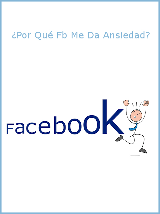 ¿Por Qué Fb Me Da Ansiedad?