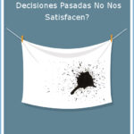 qué hacer cuando nuestras decisiones pasadas no nos satisfacen