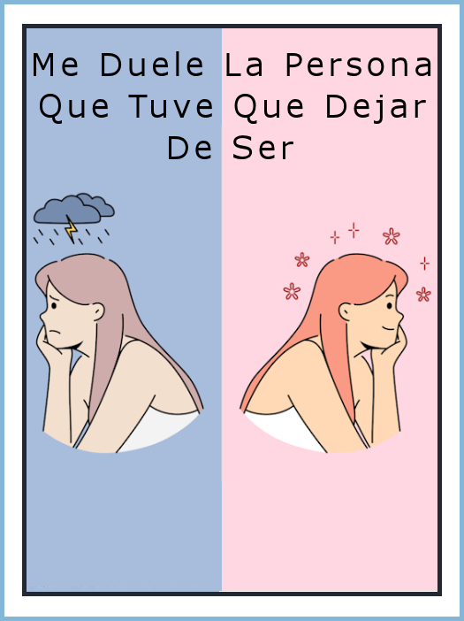 Me duele la persona que tuve que dejar de ser