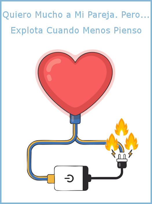 quiero mucho a mi pareja. Pero...explota cuando menos lo pienso