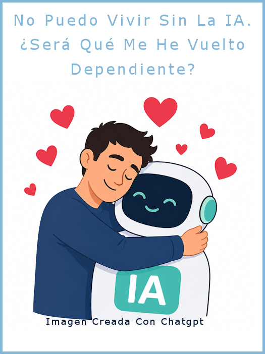 No poder vivir sin la IA. Imagen creada con chatgpt